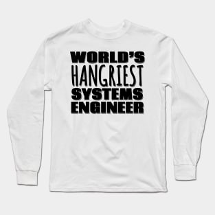 World's Hangriest Systems Engineer Long Sleeve T-Shirt